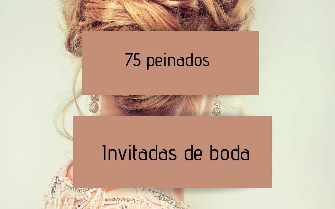 75 peinados para invitadas de boda