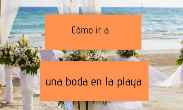 ¿Cómo ir a una boda en la playa?