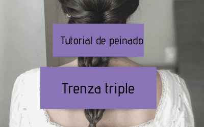 Tutorial de peinado – Trenza triple
