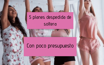 5 planes de despedidas de soltera con poco presupuesto