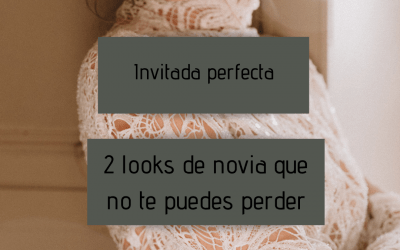 Invitada perfecta – 2 looks de novia que no te puedes perder