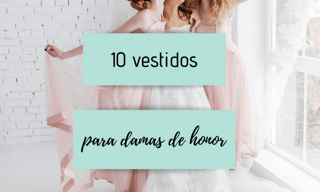 10 vestidos para damas de honor