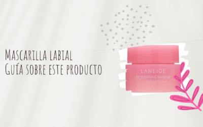 Mascarilla labial – Guía sobre este producto