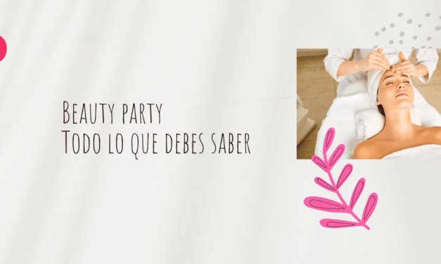Beauty party – Todo lo que debes  saber