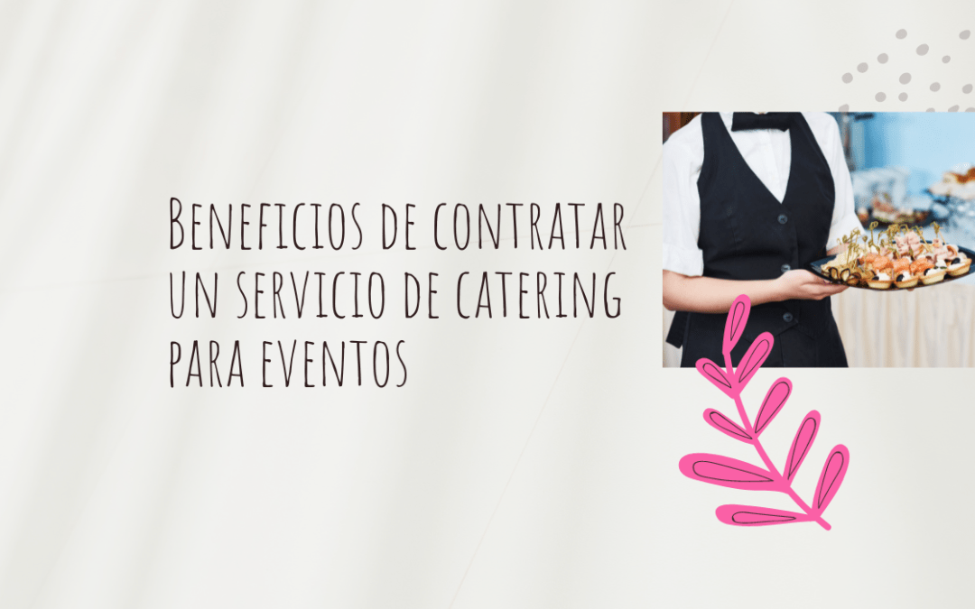Beneficios de contratar un servicio de catering para eventos