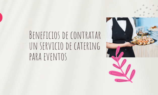 Beneficios de contratar un servicio de catering para eventos