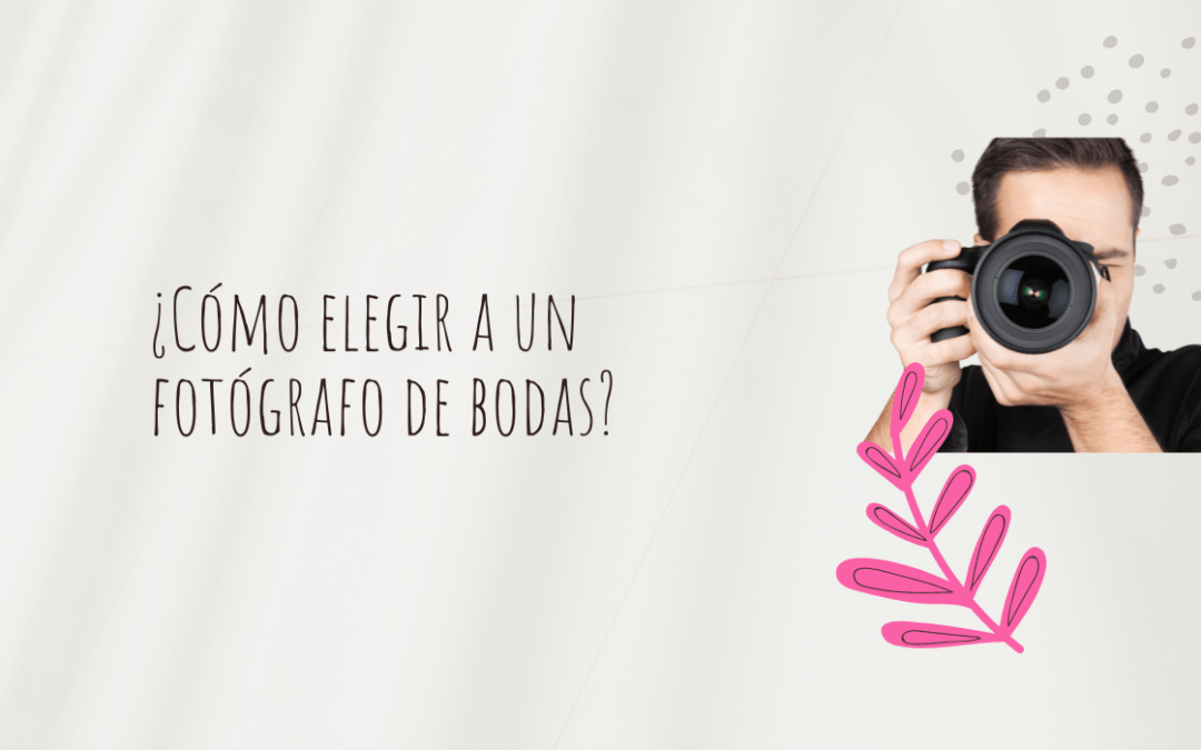 ¿Cómo elegir a un fotógrafo de bodas?