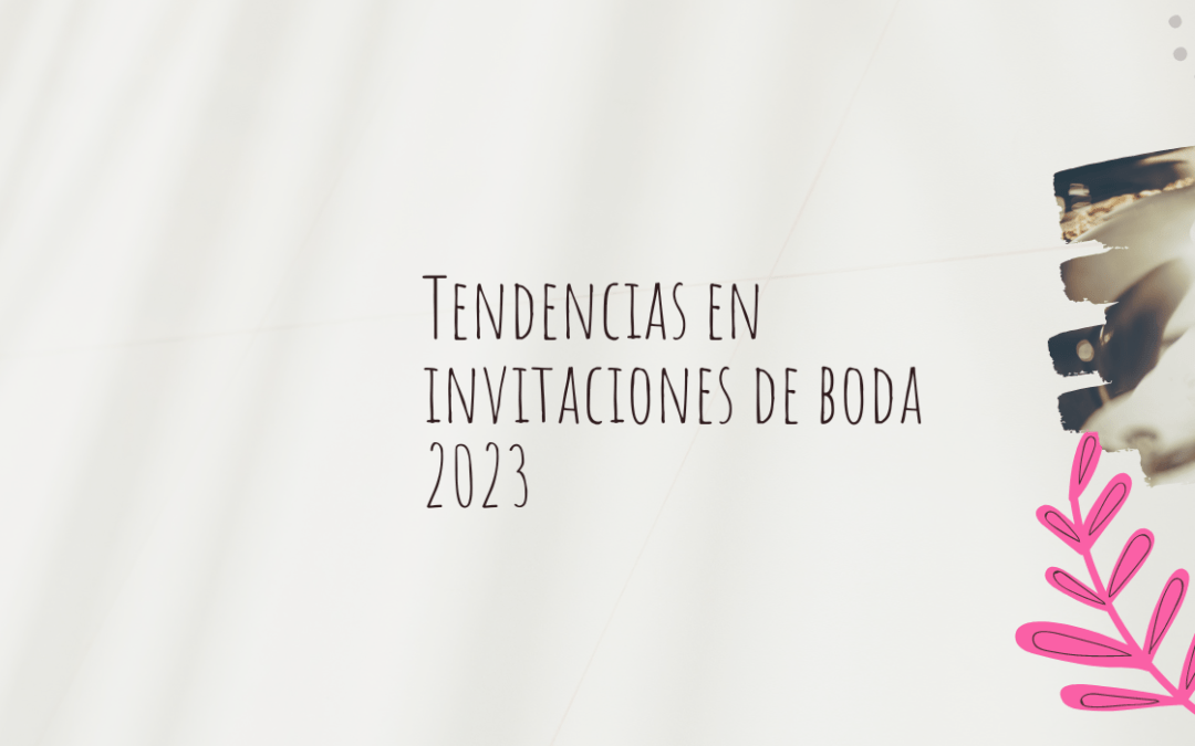 Tendencias en invitaciones de boda 2023