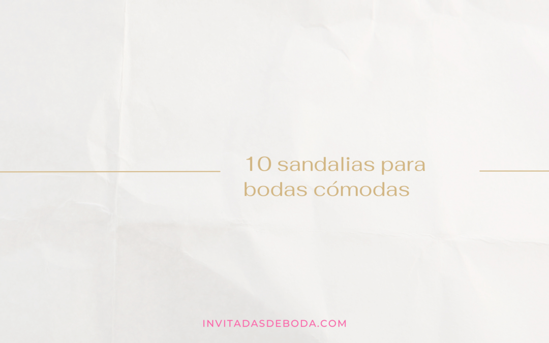 10 sandalias cómodas para bodas
